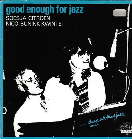 Soesja Citroen/Nico Bunink Kwintet - Good Enough For Jazz (… And all that jazz. Volume 8)
