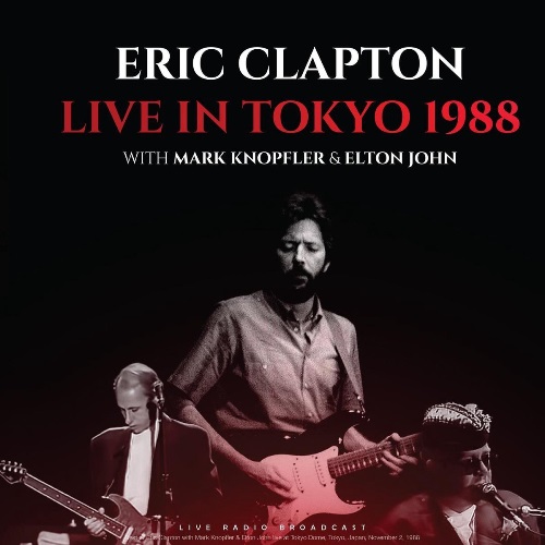 Clapton, Eric; Knopfler, Mark; John, Elton - Live in Tokyo 1988 / Эрик Клэптон, Марк Нопфлер и Элтон Джон - Live in Tokyo 1988